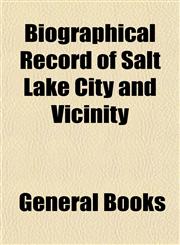 Biographical Record of Salt Lake City and Vicinity,1153358581,9781153358583