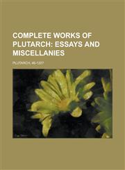 Complete Works of Plutarch; Essays and Miscellanies Volume 3,1153596806,9781153596800