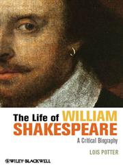 The Life of William Shakespeare A Critical Biography,0631207848,9780631207849