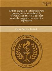 ERBB4 regulated intramembrane proteolysis is stimulated by estradiol and the 4ICD product controls progesterone receptor expression.,1249045843,9781249045847