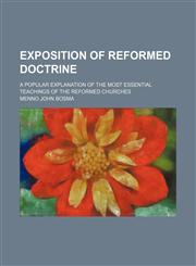 Exposition of Reformed Doctrine; A Popular Explanation of the Most Essential Teachings of the Reformed Churches,115005672X,9781150056727