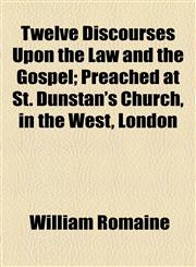 Twelve Discourses Upon the Law and the Gospel; Preached at St. Dunstan's Church, in the West, London,1154880079,9781154880076