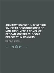Animadversiones in Benedicti XIV. binas Constitutiones de non absolvenda complice peccati, contra VI. Decat. praeceptum commissi,1159443130,9781159443139