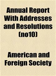 Annual Report With Addresses and Resolutions (no10),1154630579,9781154630572