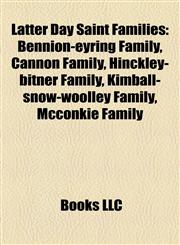 Latter Day Saint Families Bennion-eyring Family, Cannon Family, Hinckley-bitner Family, Kimball-snow-woolley Family, Mcconkie Family,1158229135,9781158229130