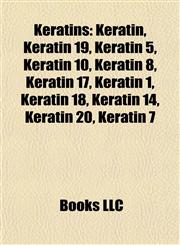 Keratins Keratin, Keratin 19, Keratin 5, Keratin 10, Keratin 8, Keratin 17, Keratin 18, Keratin 14, Keratin 20, Keratin 7, Keratin 16,1155707389,9781155707389