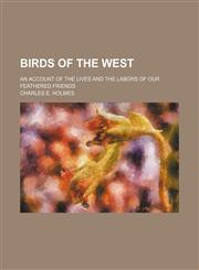 Birds of the West; an account of the lives and the labors of our feathered friends,1236497880,9781236497888