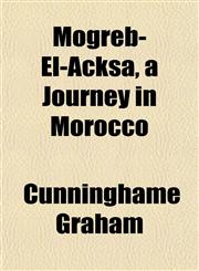 Mogreb-El-Acksa, a Journey in Morocco,1152423134,9781152423138