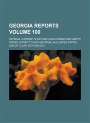 Georgia Reports Volume 100,1234105438,9781234105433
