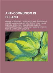 Anti-communism in Poland Orange Alternative, Polish-Soviet War, Żydokomuna, Cursed soldiers, Poznań 1956 protests,1233164392,9781233164394
