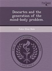 Descartes and the generation of the mind-body problem.,124988621X,9781249886211