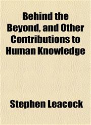 Behind the Beyond, and Other Contributions to Human Knowledge,1154897516,9781154897517