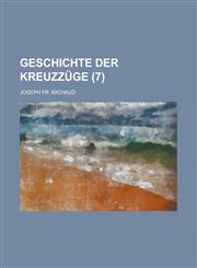 Geschichte Der Kreuzzuge (7),1235121828,9781235121821