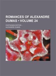 Romances of Alexandre Dumas (Volume 24); D'artagnan Edition,1458968847,9781458968845
