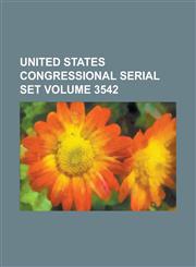 United States Congressional Serial Set Volume 3542,1234050633,9781234050634
