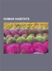 Human Habitats Autonomous Building, Space Station, Megacity, Arcology, Space Habitat, Farm, List of Urban Areas by Population, Housin,1230601414,9781230601410