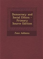 Democracy and Social Ethics - Primary Source Edition,128756514X,9781287565147