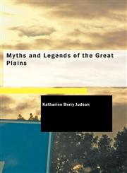 Myths and Legends of the Great Plains,1437508375,9781437508376