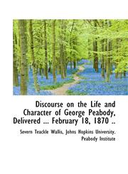 Discourse on the Life and Character of George Peabody, Delivered ... February 18, 1870 ..,1115451820,9781115451826