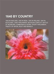 1640 by Country 1640 in England, 1640 in India, 1640 in Ireland, 1640 in Scotland, Long Parliament, Bicholim Conflict, Battle of Newbu,1157728065,9781157728061