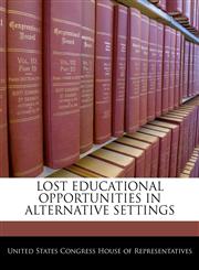LOST EDUCATIONAL OPPORTUNITIES IN ALTERNATIVE SETTINGS,1240554001,9781240554003