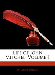 Life of John Mitchel, Volume 1,1142204677,9781142204679