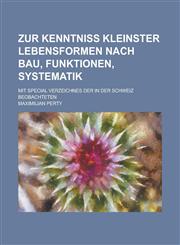 Zur Kenntniss Kleinster Lebensformen Nach Bau, Funktionen, Systematik; Mit Special Verzeichnes Der in Der Schweiz Beobachteten,1234447878,9781234447878