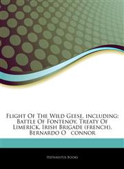 Articles On Flight Of The Wild Geese, including Battle Of Fontenoy, Treaty Of Limerick, Irish Brigade (french), Bernardo OÂ´connor,1243063394,9781243063397