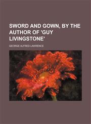 Sword and gown, by the author of 'Guy Livingstone',1151097683,9781151097682