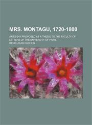 Mrs. Montagu, 1720-1800; an essay proposed as a thesis to the Faculty of letters of the University of Paris,1150874201,9781150874208