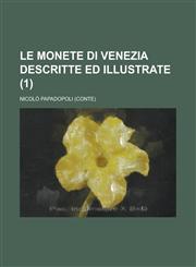 Le Monete Di Venezia Descritte Ed Illustrate (1 ),1234227266,9781234227265