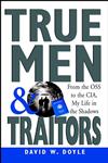 True Men and Traitors From The Oss to the Cia. My Life in the Shadows,0471416088,9780471416081