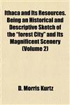 Ithaca and Its Resources. Being an Historical and Descriptive Sketch of the "forest City" and Its Magnificent Scenery (Volume 2),115297467X,9781152974678