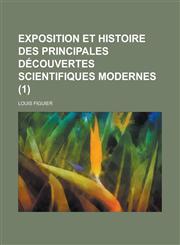 Exposition Et Histoire Des Principales Decouvertes Scientifiques Modernes (1),1234469480,9781234469481