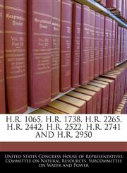 H.R. 1065, H.R. 1738, H.R. 2265, H.R. 2442, H.R. 2522, H.R. 2741 AND H.R. 2950,1240556748,9781240556748