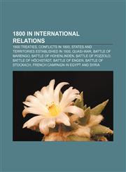 1800 in international relations 1800 treaties, Conflicts in 1800, States and territories established in 1800, Quasi-War, Battle of Marengo,1158222459,9781158222452