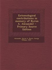 Entomological contributions in memory of Byron A. Alexander - Primary Source Edition,1294034553,9781294034551
