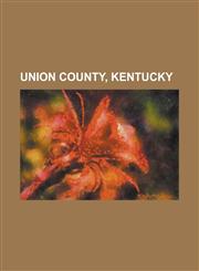 Union County, Kentucky National Register of Historic Places in Union County, Kentucky, People from Union County, Kentucky, Sturgis, Kentucky,1156069238,9781156069233