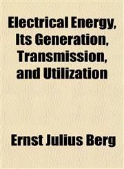 Electrical Energy, Its Generation, Transmission, and Utilization,1152644211,9781152644212