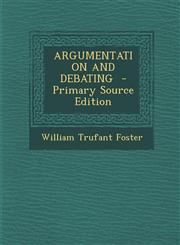 Argumentation and Debating - Primary Source Edition,1287585000,9781287585008