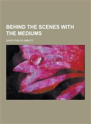 Behind the Scenes with the Mediums,1230198369,9781230198361