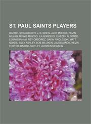 St. Paul Saints players Darryl Strawberry, J. D. Drew, Jack Morris, Kevin Millar, Minnie Miñoso, Ila Borders, Eliézer Alfonzo, Leon Durham,1155813235,9781155813233