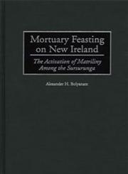 Mortuary Feasting on New Ireland The Activation of Matriliny Among the Sursurunga,0897897218,9780897897211