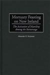 Mortuary Feasting on New Ireland The Activation of Matriliny Among the Sursurunga,0897897218,9780897897211