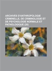 Archives D'Anthropologie Criminelle, de Criminologie Et de Psychologie Normale Et Pathologique (20),123463399X,9781234633998
