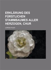 Erklarung Des Furstlichen Stammbaumes Aller Herzogen, Chur,1234221314,9781234221317