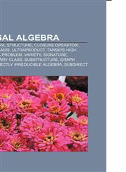 Universal algebra Arity, Subalgebra, Structure, Closure operator, Post's lattice, Basis, Ultraproduct, Tarski's high school algebra problem,1155649184,9781155649184