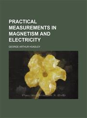 Practical measurements in magnetism and electricity,1151795984,9781151795984