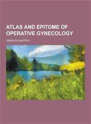 Atlas and Epitome of Operative Gynecology,1230340564,9781230340562