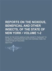 Reports on the Noxious, Beneficial and Other Insects, of the State of New York (Volume 1-2); Made to the State Agricultural Society, Pursuant to an Annual Appropriation for This Purpose From the Legislature of the State,1151188719,9781151188717